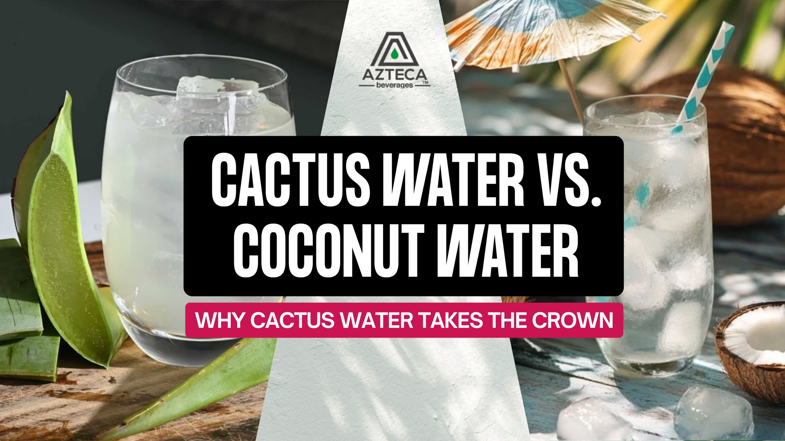 Cactus Water vs. Coconut Water Why Cactus Water Takes the Crown